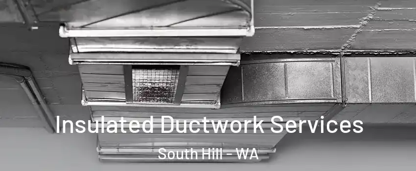  Insulated Ductwork Services South Hill - WA