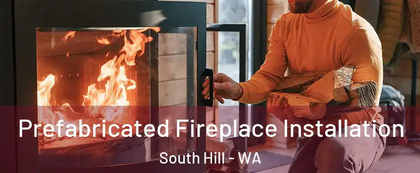  Prefabricated Fireplace Installation South Hill - WA