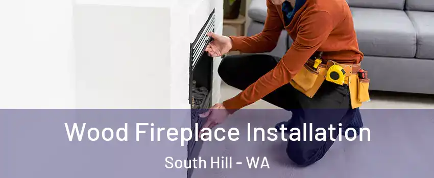  Wood Fireplace Installation South Hill - WA