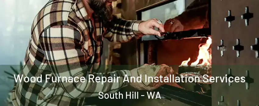  Wood Furnace Repair And Installation Services South Hill - WA